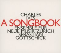 Charles Ives: A Songbook (Ensemble für neue Musik Zürich, Sebastian Gottschick)
